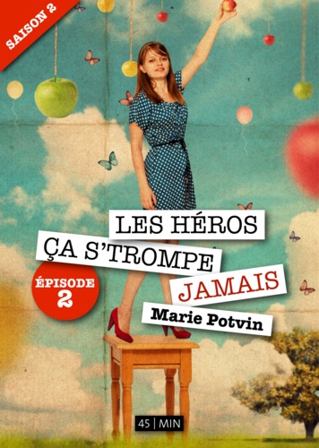 Marie Potvin - Les Héros, ça s'trompe jamais - saison 2, épisode 2.