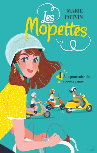 Marie Potvin - Les Mopettes T01 - À la poursuite du scooter jaune.