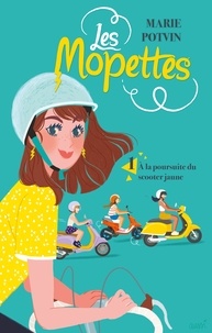 Marie Potvin - Les Mopettes Tome 1 : A la poursuite du scooter jaune.