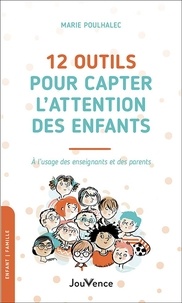 Marie Poulhalec - 12 outils pour capter l'attention des enfants - A l'usage des enseignants et des parents.