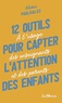 Marie Poulhalec - 12 outils pour capter l'attention des enfants - A l’usage des enseignants et des parents.