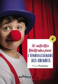 Marie Poulhalec - 30 activités théâtrales pour l'épanouissement des enfants.