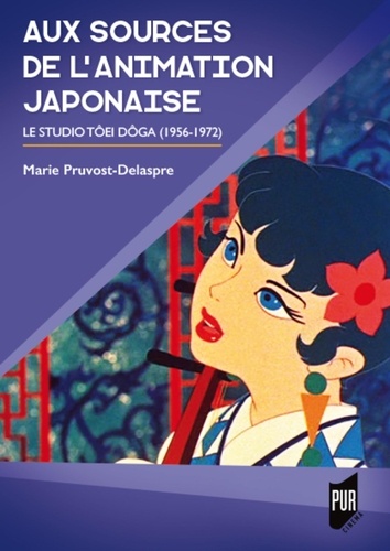 Aux sources de l'animation japonaise. Le studio Tôei Dôga (1956-1972)