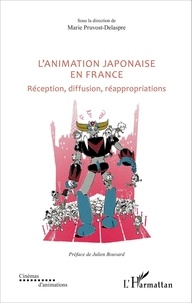 Marie Pruvost-Delaspre - L'animation japonaise en France - Réception, diffusion, réappropriations.