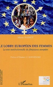 Marie Ramot - Le lobby européen des femmes - La voie institutionnelle du féminisme européen.