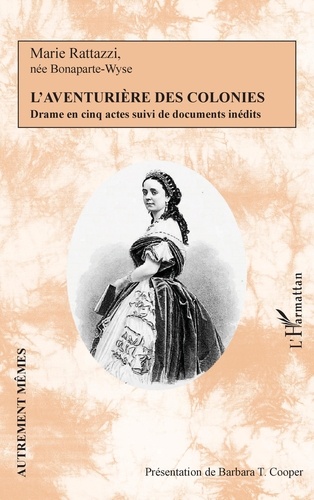 Marie Rattazzi - L'aventurière des colonies - Drame en cinq actes suivi de documents inédits.