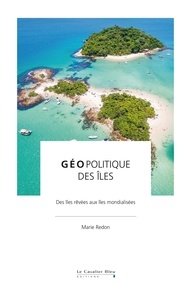Marie Redon - Geopolitique des iles - Des îles rêvées aux îles mondialisées.