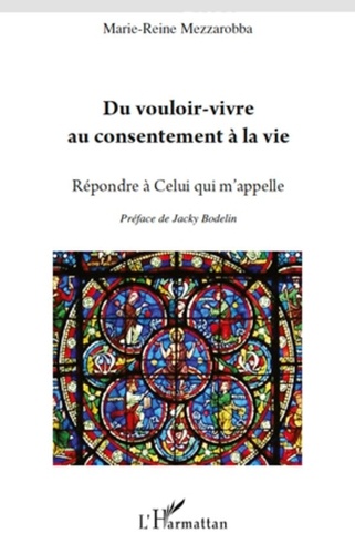 Marie-Reine Mezzarobba - Du vouloir-vivre au consentement à la vie - Répondre à Celui qui m'appelle.