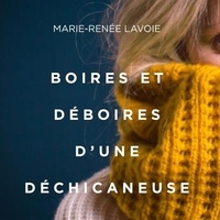 Marie-Renée Lavoie et Pénélope Jolicoeur - Boires et déboires d'une déchicaneuse.
