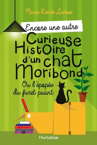Marie-Renée Lavoie - Curieuse histoire d'un chat moribond  : Encore une autre curieuse histoire d'un chat moribond - Ou L'épopée du furet puant.
