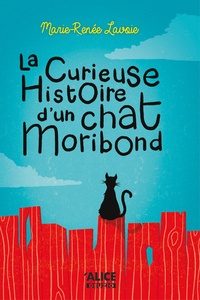 Marie-Renée Lavoie - Curieuse histoire d'un chat moribond  : La curieuse histoire d'un chat Moribond.