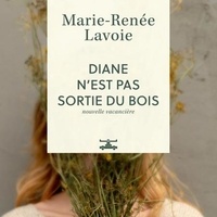 Marie-Renée Lavoie - Diane n'est pas sortie du bois. nouvelle vacanciere.