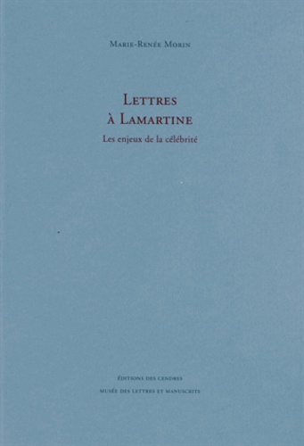 Marie-Renée Morin - Lettres à Lamartine - Les enjeux de la célébrité.