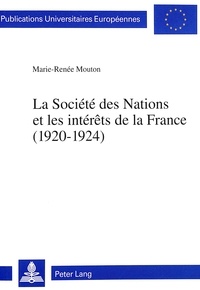 Marie-Renée Mouton - Société des Nations et les intérêts de la France (1920-1924).