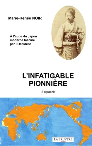 Marie-Renée Noir - L'infatigable pionnière - A l'aube du Japon moderne fasciné par l'Occident.