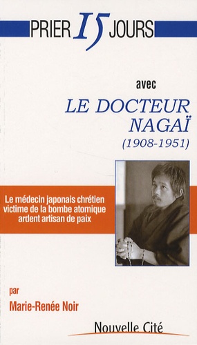 Marie-Renée Noir - Prier 15 jours avec le docteur Nagaï - (1908-1951).