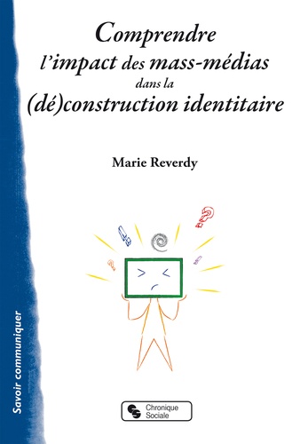 Marie Reverdy - Comprendre l'impact des mass-médias dans la (dé)construction identitaire.