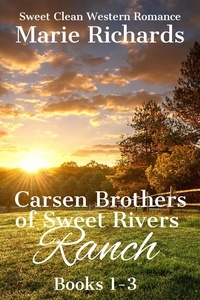  Marie Richards - Carsen Brothers of Sweet Rivers Ranch Books 1-3 - Carsen Brothers Sweet Clean Western Romance, #8.