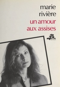 Marie Rivière - Un Amour aux assises.