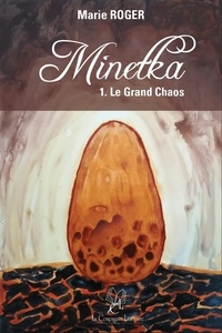 Marie Roger - Minetka - Tome 1, Le grand chaos.
