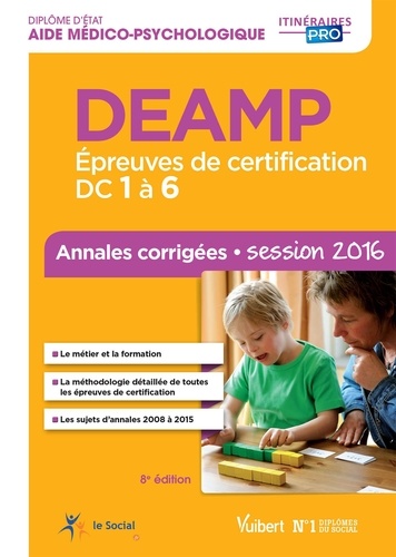 DEAMP - Epreuves de certification DC 1 à 6. Annales corrigées Diplôme d'Etat d'Aide médico-psychologique session 2016 8e édition - Occasion