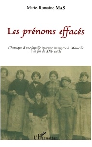 Marie-Romaine Mas - Les Prénoms effacés - Chronique d'une famille italienne immigrée à Marseille à la fin du XIXe siècle.