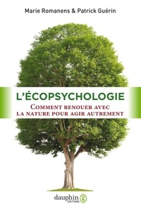 Marie Romanens et Patrick Guérin - L'écopsychologie - Comment renouer avec la nature pour agir autrement.