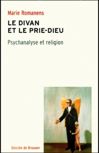 Marie Romanens - Le Divan Et Le Prie-Dieu. Psychanalyse Et Religion.