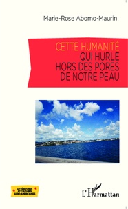 Marie-Rose Abomo-Maurin - Cette humanité qui hurle hors des pores de notre peau.