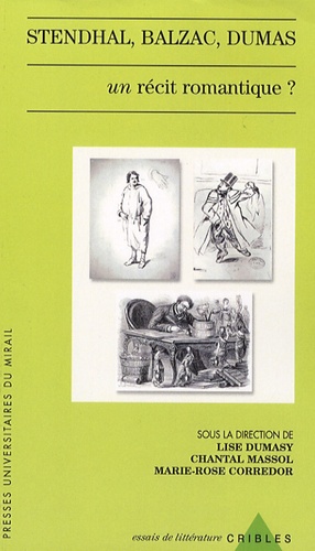 Marie-Rose Corredor et Lise Dumasy - Stendhal, Balzac, Dumas - Un récit romantique ?.