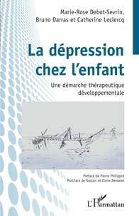 Marie-Rose Debot-Sevrin et Bruno Darras - La dépression chez l'enfant - Une démarche thérapeutique développementale.