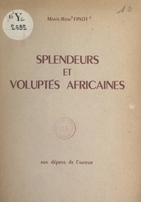 Marie-Rose Finot - Splendeurs et voluptés africaines.