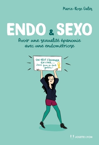 Endo & Sexo. Avor une sexualité épanouie avec une endométriose