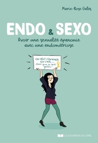 Marie-Rose Galès et Morgane Carlier - Endo & Sexo - Avoir une sexualité épanouie avec une endométriose.