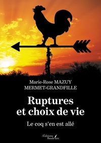Marie-Rose Mazuy Mermet-Grandfille - Ruptures et choix de vie - Le coq s'en est allé.