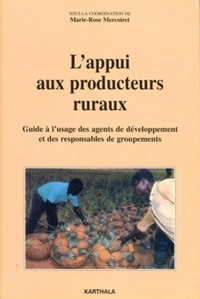Marie-Rose Mercoiret - L'appui aux producteurs ruraux - Guide à l'usage des agents de développement et des responsables de groupements.