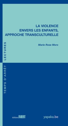 Marie Rose Moro - La violence envers les enfants, approche transculturelle.