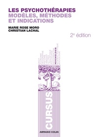 Marie Rose Moro et Christian Lachal - Les psychothérapies - Modèles, méthodes et indications.