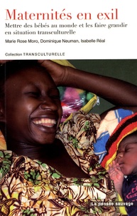 Marie Rose Moro et Dominique Neuman - Maternités en exil - Mettre des bébés au monde et les faire grandir en situation transculturelle.