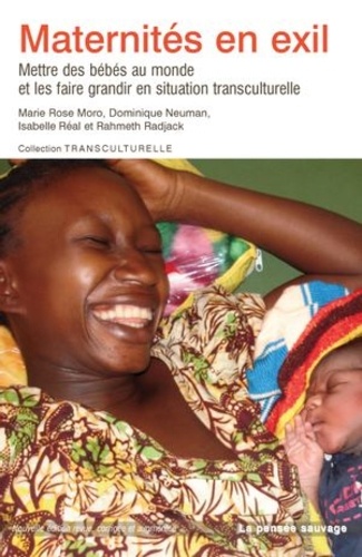 Maternités en exil. Mettre des bébés au monde et les faire grandir en situation transculturelle  édition revue et augmentée