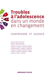 Marie Rose Moro - Troubles à l'adolescence dans un monde en changement - Comprendre et soigner.