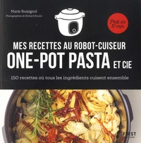Rapidshare télécharge des ebooks Mes recettes au robot cuiseur one-pot pasta et cie  - 150 recettes où tous les ingrédients cuisent ensemble