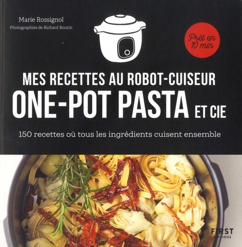 Mes recettes au robot cuiseur one-pot pasta et cie. 150 recettes où tous les ingrédients cuisent ensemble