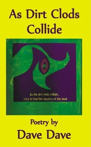 As Dirt Clods Collide: Poetry by Dave Dave