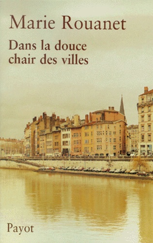 Marie Rouanet - Dans La Douce Chair Des Villes.