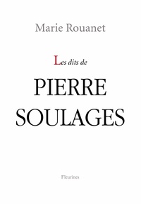Marie Rouanet - Les dits de Pierre Soulages.