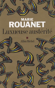 Marie Rouanet - Luxueuse austérité.