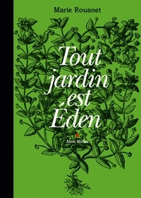 Marie Rouanet et Marie Rouanet - Tout jardin est Eden.