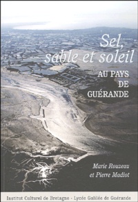 Marie Rouzeau et Pierre Madiot - Sel, sable et soleil - Au pays de Guérande.