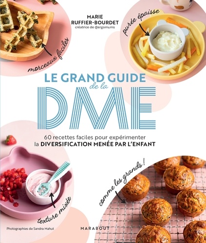Le grand guide de la DME. 60 recettes faciles pour expérimenter la diversification menée par l'enfant